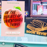 On The Subject of Unmentionable Things by Julia Walton